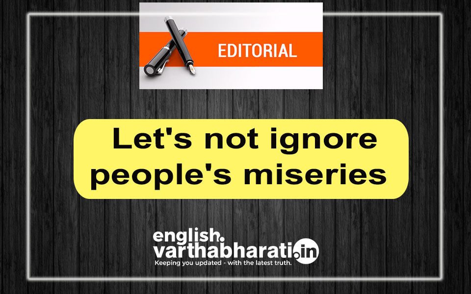 Let's not ignore people's miseries