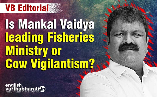 Is Mankal Vaidya leading Fisheries Ministry or Cow Vigilantism?