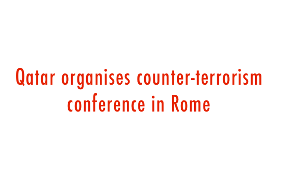 Qatar  to organise counter-terrorism conference in Rome