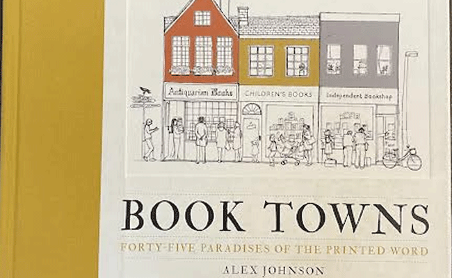 Book Towns: Forty-five Paradises of the Printed Word by Alex Johnson